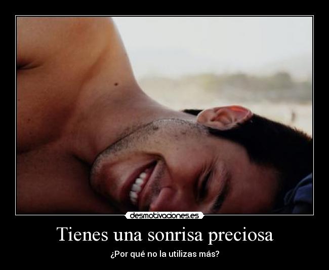 Tienes una sonrisa preciosa - 