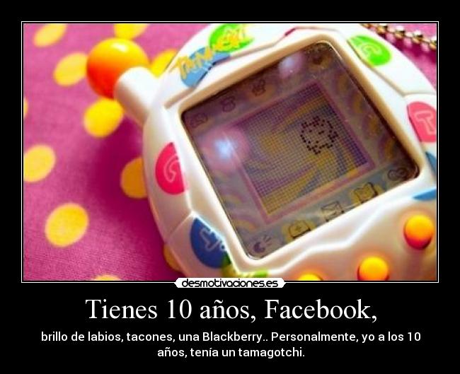 Tienes 10 años, Facebook, -