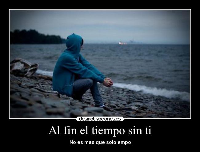 Al fin el tiempo sin ti - No es mas que solo empo