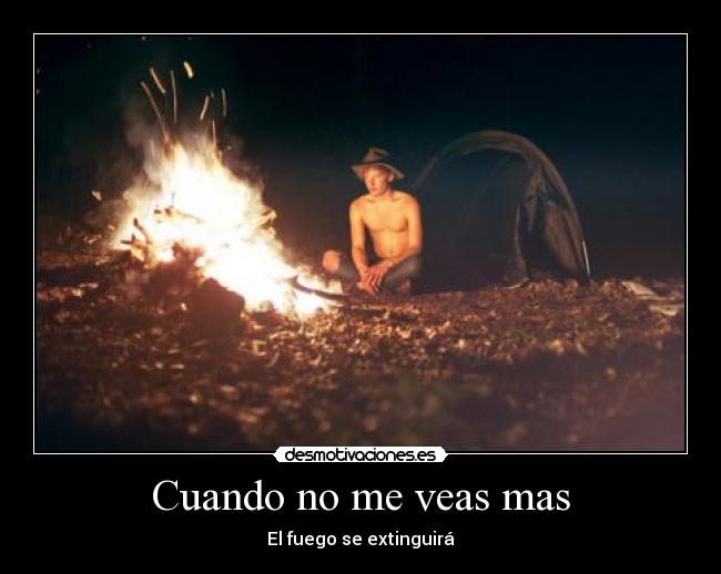 Cuando no me veas mas - El fuego se extinguirá