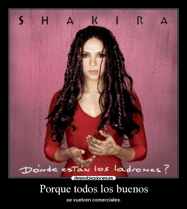 Porque todos los buenos - se vuelven comerciales.