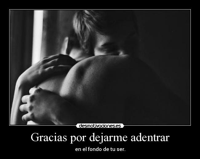 Gracias por dejarme adentrar - 
