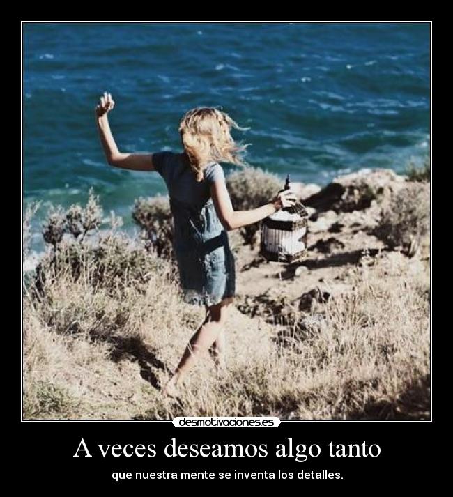 A veces deseamos algo tanto - 