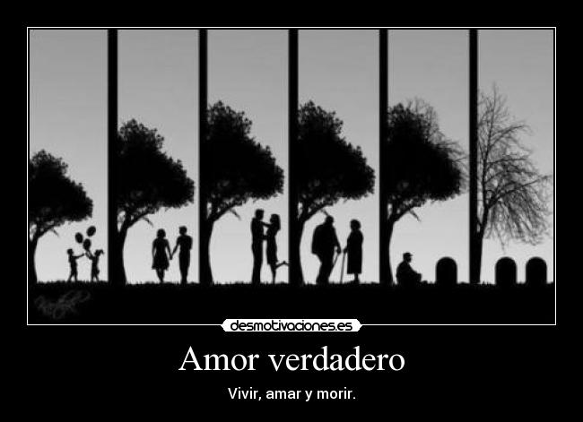 Amor verdadero - Vivir, amar y morir.