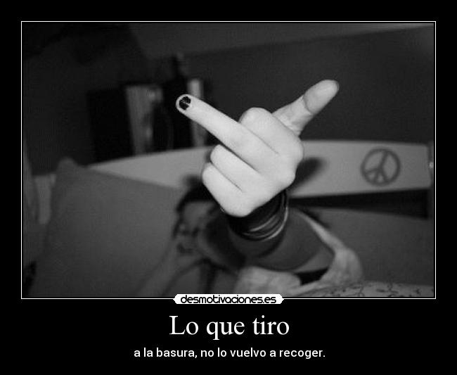 Lo que tiro -