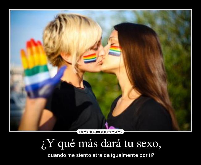 ¿Y qué más dará tu sexo, -