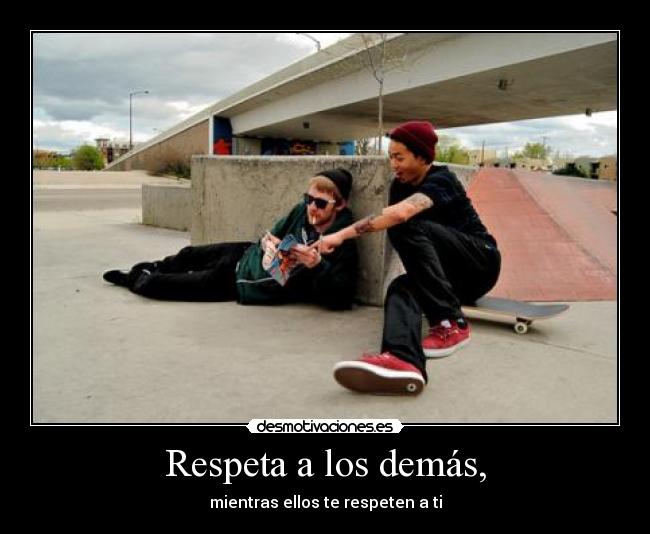 Respeta a los demás, - 
