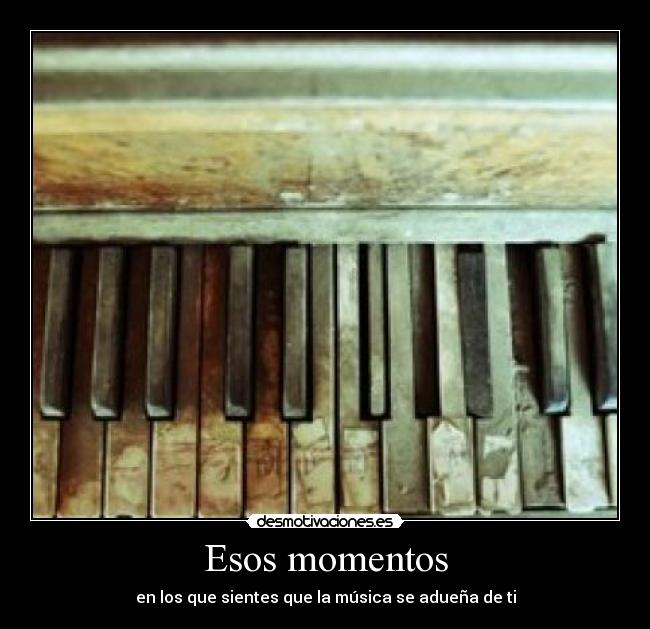 Esos momentos - en los que sientes que la música se adueña de ti