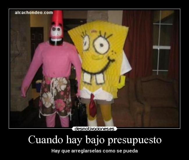 Cuando hay bajo presupuesto - Hay que arreglarselas como se pueda