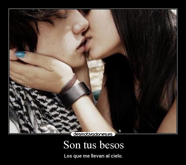 Son tus besos - Los que me llevan al cielo.