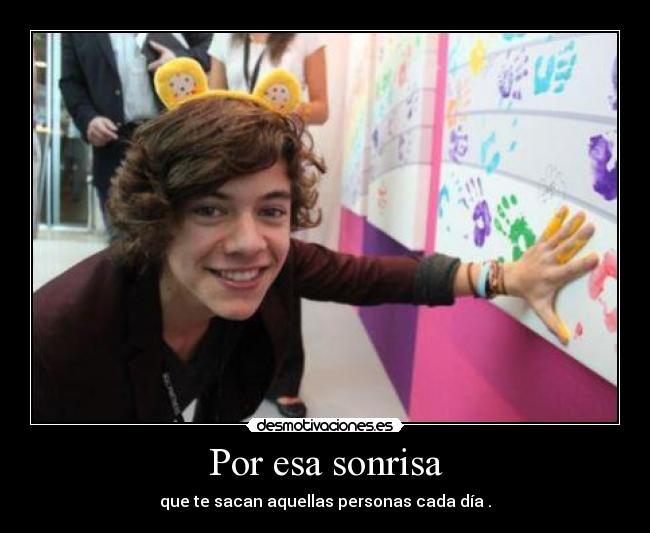 Por esa sonrisa - que te sacan aquellas personas cada día .