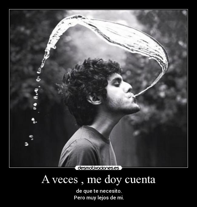 A veces , me doy cuenta -