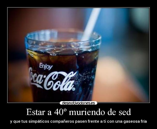 Estar a 40º muriendo de sed - 