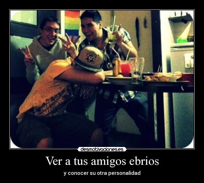 Ver a tus amigos ebrios - y conocer su otra personalidad
