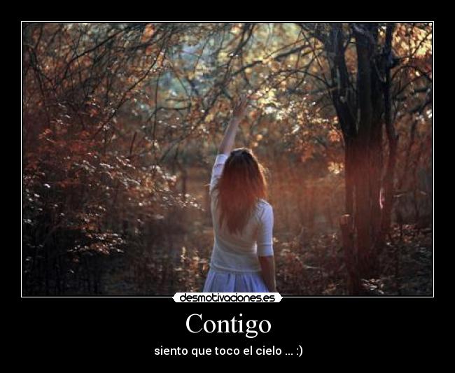 Contigo - siento que toco el cielo ... :)
