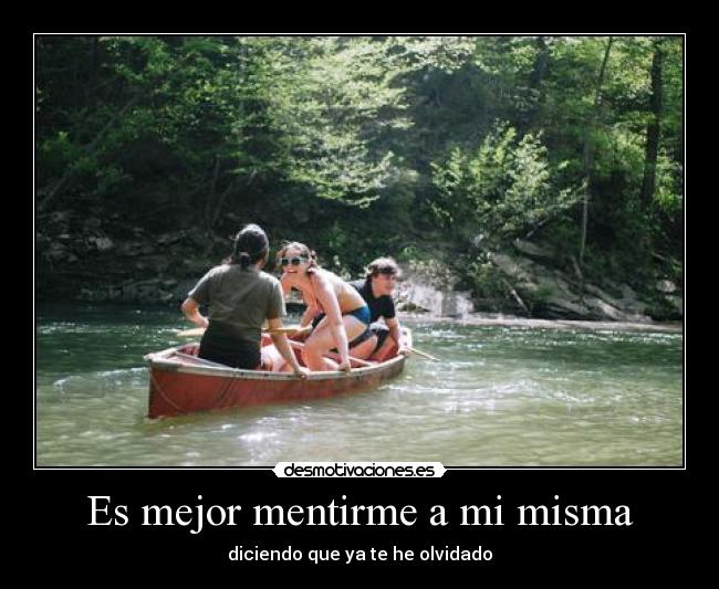 Es mejor mentirme a mi misma - diciendo que ya te he olvidado
