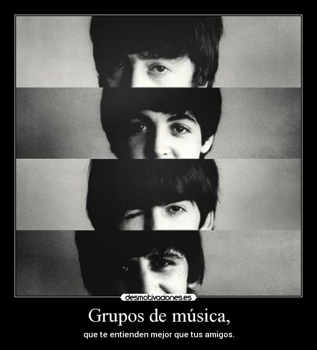 Grupos de música, - que te entienden mejor que tus amigos.