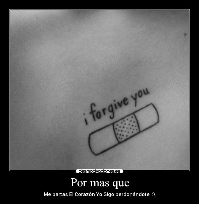 Por mas que - Me partas El Corazón Yo Sigo perdonándote :\