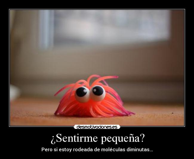 ¿Sentirme pequeña? - 