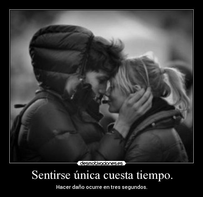 Sentirse única cuesta tiempo. - 
