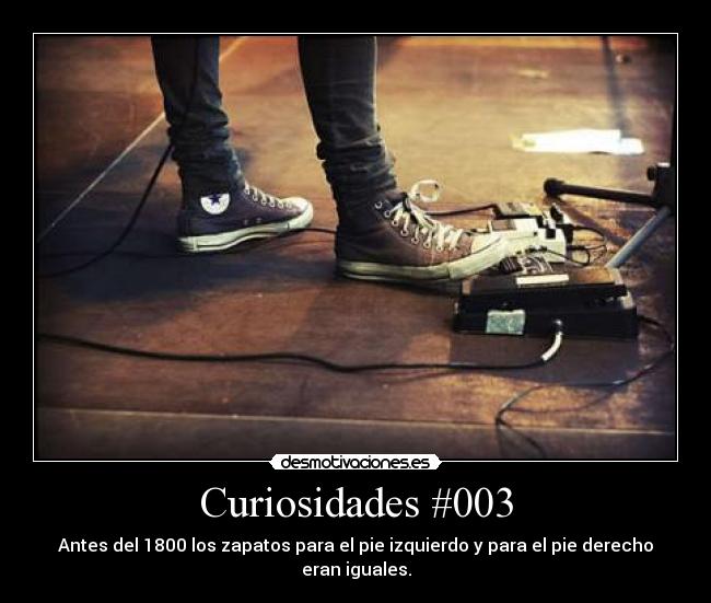 Curiosidades #003 - Antes del 1800 los zapatos para el pie izquierdo y para el pie derecho eran iguales.