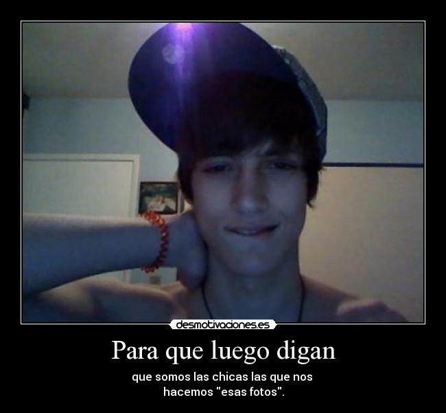 Para que luego digan - que somos las chicas las que nos
hacemos esas fotos.