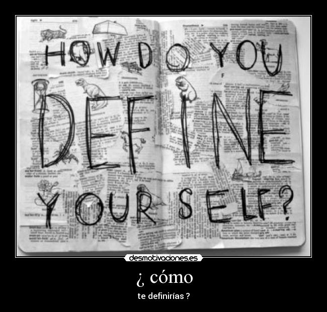 ¿ cómo - te definirías ?