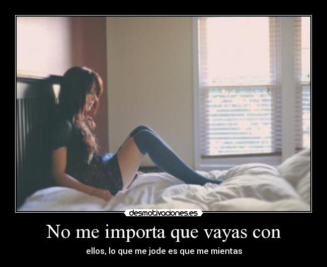 No me importa que vayas con -