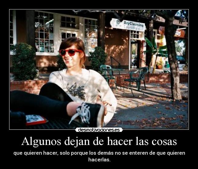 Algunos dejan de hacer las cosas - 