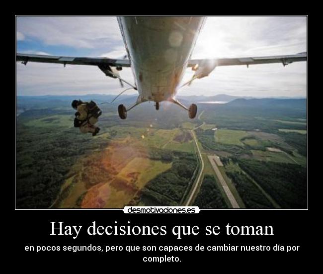 Hay decisiones que se toman - en pocos segundos, pero que son capaces de cambiar nuestro día por completo.