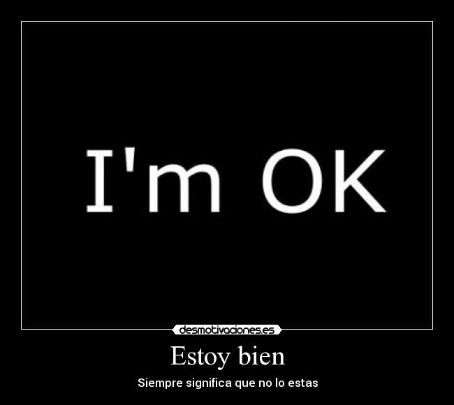 Estoy bien - Siempre significa que no lo estas