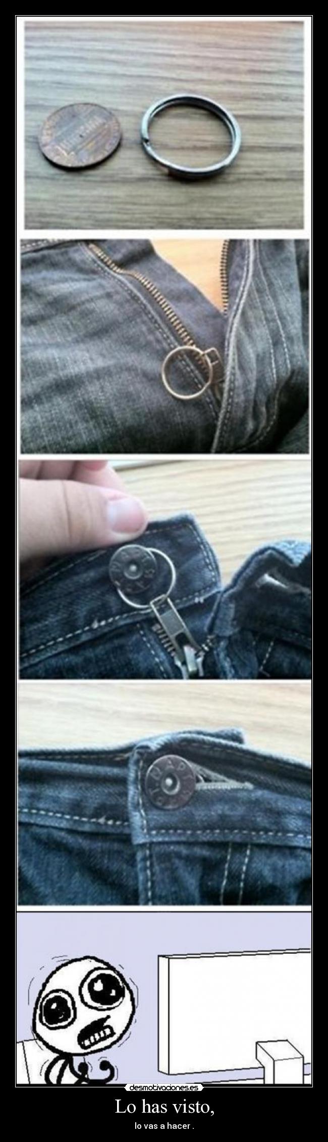 Lo has visto, - lo vas a hacer .