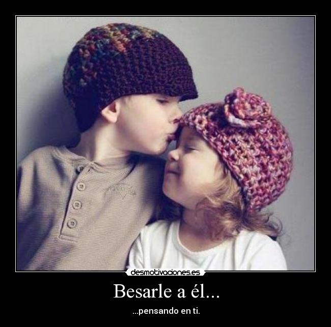 Besarle a él... - 