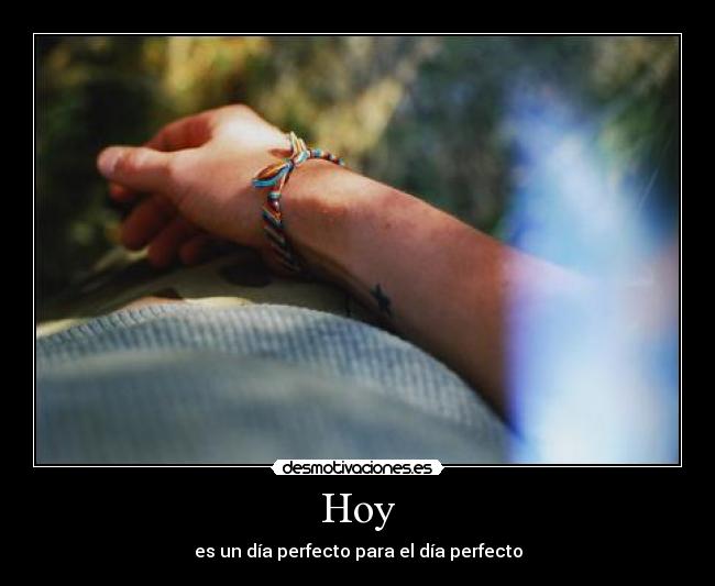 Hoy - es un día perfecto para el día perfecto