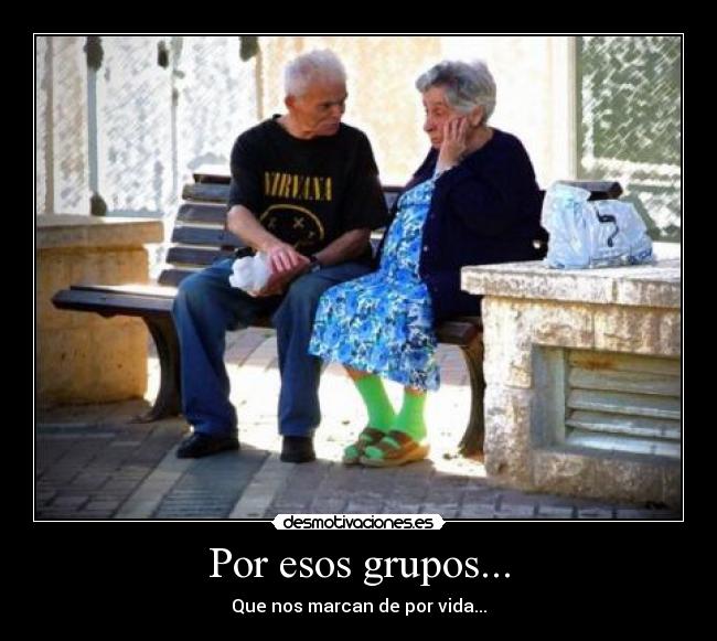 Por esos grupos... -
