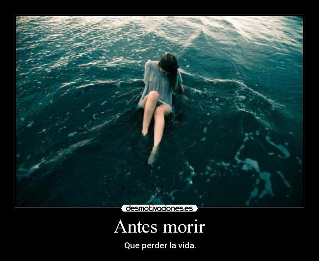 Antes morir - Que perder la vida.