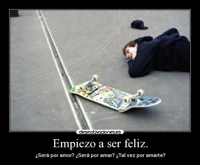 Empiezo a ser feliz. - 