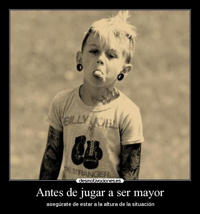 Antes de jugar a ser mayor - asegúrate de estar a la altura de la situación