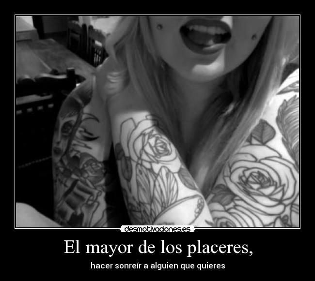 El mayor de los placeres, - hacer sonreír a alguien que quieres