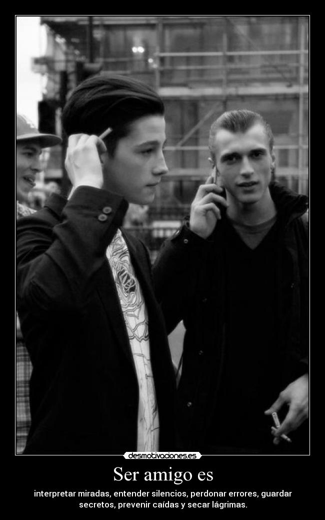 Ser amigo es - interpretar miradas, entender silencios, perdonar errores, guardar
secretos, prevenir caídas y secar lágrimas.