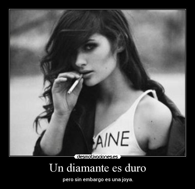 Un diamante es duro - pero sin embargo es una joya.