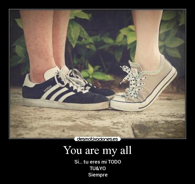 You are my all - Si... tu eres mi TODO
TU&YO
Siempre
