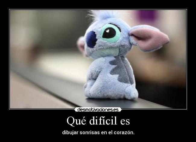 Qué difícil es - dibujar sonrisas en el corazón.