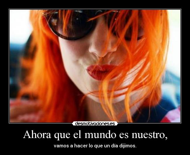 Ahora que el mundo es nuestro, -