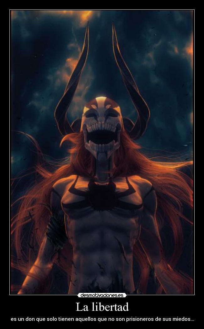 La libertad - es un don que solo tienen aquellos que no son prisioneros de sus miedos...