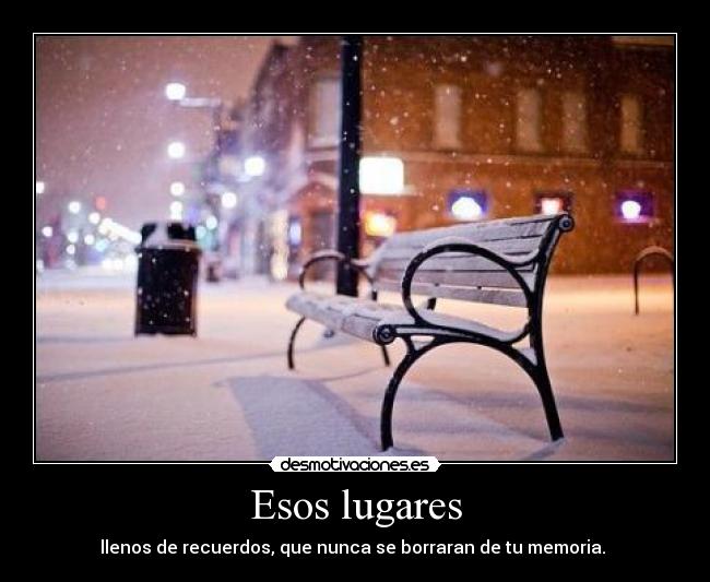 Esos lugares - llenos de recuerdos, que nunca se borraran de tu memoria. ♥