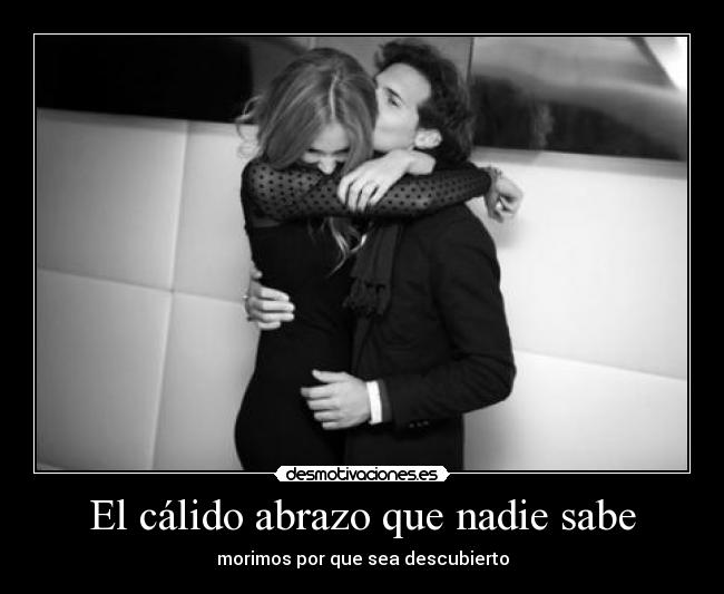 El cálido abrazo que nadie sabe - morimos por que sea descubierto