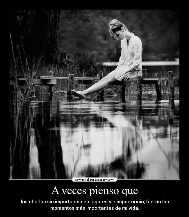 A veces pienso que -