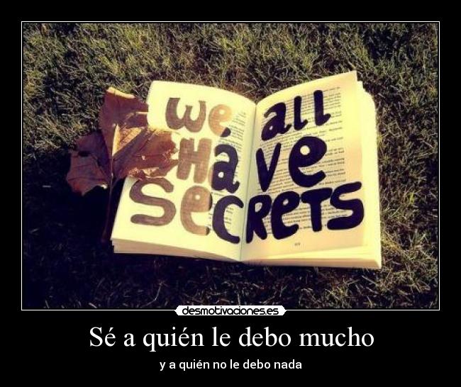 Sé a quién le debo mucho - y a quién no le debo nada