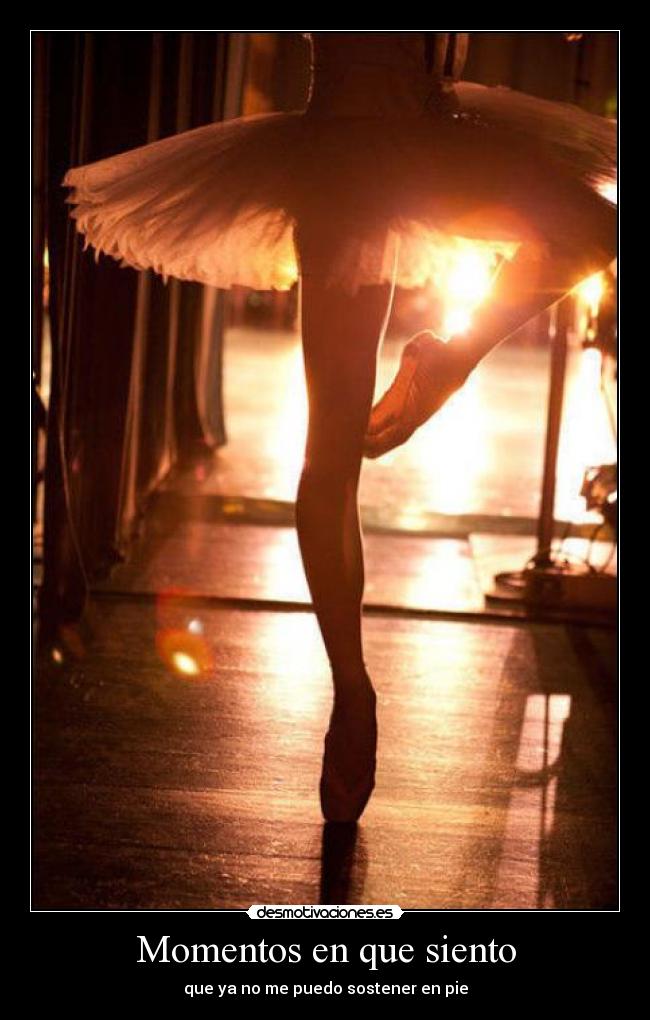 Momentos en que siento - que ya no me puedo sostener en pie